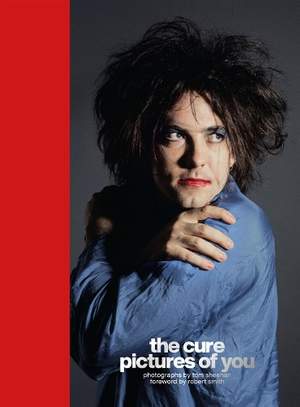 The Cure - Pictures of You: Foreword by Robert Smith