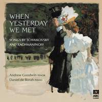 When Yesterday We Met: Songs by Tchaikovsky and Rachmaninoff