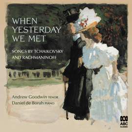 When Yesterday We Met: Songs by Tchaikovsky and Rachmaninoff