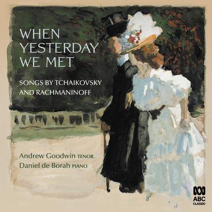 When Yesterday We Met: Songs by Tchaikovsky and Rachmaninoff