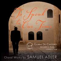 To Speak to Our Time: Choral Works by Samuel Adler