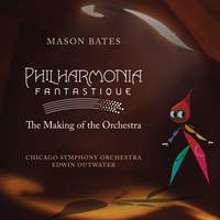 Mason Bates: Philharmonia Fantastique: The Making of the Orchestra