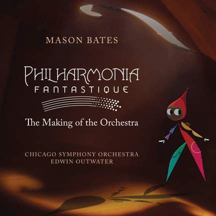 Mason Bates: Philharmonia Fantastique: The Making of the Orchestra
