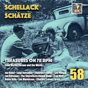 Schellack Schätze, Vol. 58: Treasures on 78 RPM from Berlin, Europe & the World
