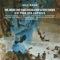 Rolf Riehm: Ihr, meine und eines ruchlosen Vaters Kinder - Die Tode des Orpheus