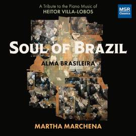 Soul of Brazil - A Tribute to the Piano Music of Heitor Villa-Lobos