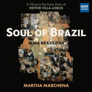 Soul of Brazil - A Tribute to the Piano Music of Heitor Villa-Lobos