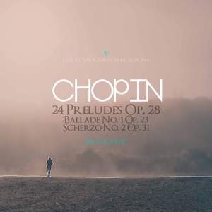 Chopin: 24 Préludes, Op. 28, B. 124, Ballade No. 1 in G Minor, Op. 23, B. 66 & Scherzo No. 2 in B-Flat Minor, Op. 31, B. 111