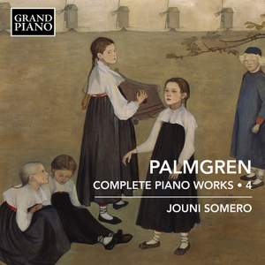 Selim Palmgren: Complete Piano Works Vol. 4