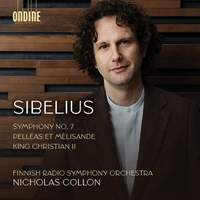 Sibelius: Symphony No. 7; Pelléas et Mélisande; King Christian II