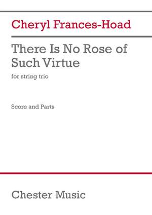 Cheryl Frances-Hoad: There Is No Rose of Such Virtue