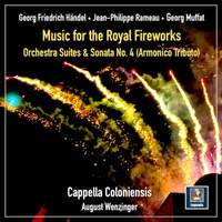 Handel, Rameau & Muffat: Music for the Royal Fireworks, Orchestra Suites & Sonata No. 4 (Armonico tributo)
