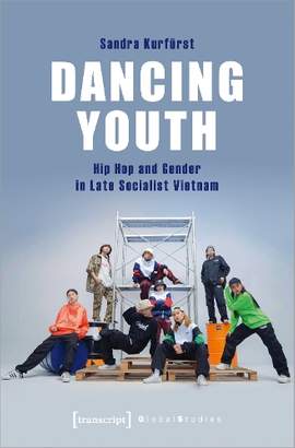 Dancing Youth – Hip Hop and Gender in Late Socialist Vietnam
