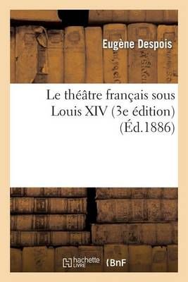 Le Théâtre Français Sous Louis XIV (3e Édition)