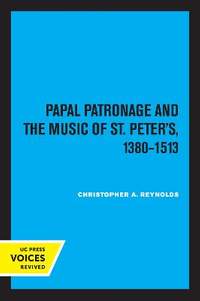 Papal Patronage and the Music of St. Peter's, 1380-1513