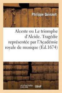 Alceste Ou Le Triomphe d'Alcide. Tragedie Representee Par l'Academie Royale de Musique (Ed.1674)
