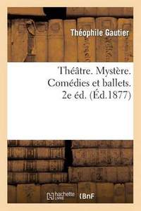Theatre. Mystere. Comedies Et Ballets. 2e Ed.
