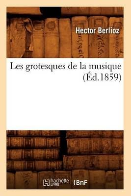 Les grotesques de la musique (Éd.1859)