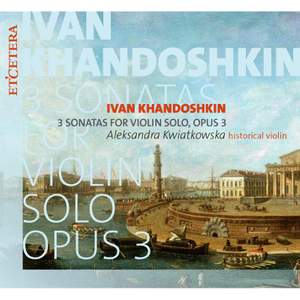 Ivan Khandoshkin: 3 Sonatas For Violin Solo Opus 3