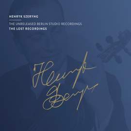 Henryk Szeryng: the Unreleased Berlin Studio Recordings