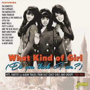 What Kind of Girl (do You Think I Am?) Hits, Rarities & Album Tracks From East Coast Girls and Groups 1960-1962