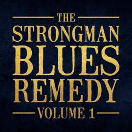 The Strongman Blues Remedy, Vol 1