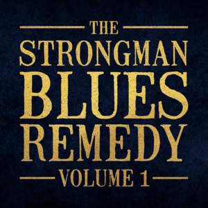 The Strongman Blues Remedy, Vol 1