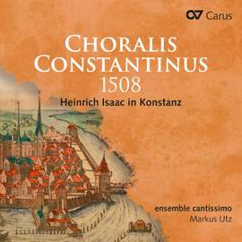 Choralis Constantinus 1508 - Heinrich Isaac in Konstanz
