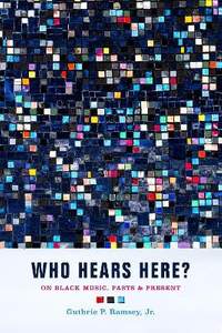 Who Hears Here?: On Black Music, Pasts and Present