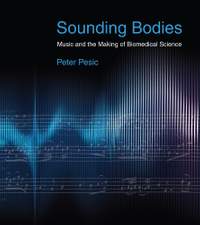 Sounding Bodies: Music and the Making of Biomedical Science