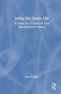 Living the Audio Life: A Guide to a Career in Live Entertainment Sound