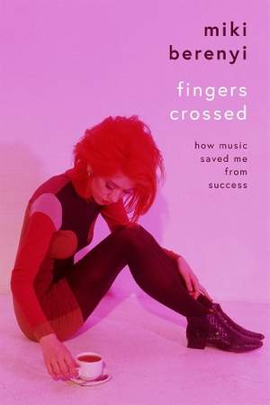 Fingers Crossed: How Music Saved Me from Success: Rough Trade Book of the Year