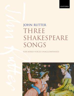 Rutter, John: Three Shakespeare Songs