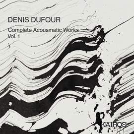 Denis Dufour - Complete Electroacoustic Works Vol. 1