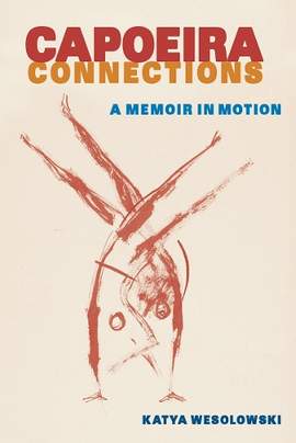 Capoeira Connections: A Memoir in Motion