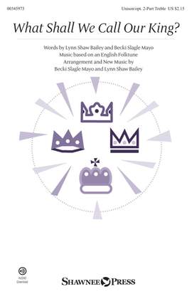 Becki Slagle Mayo_Lynn Shaw Bailey: What Shall We Call Our King?