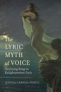 The Lyric Myth of Voice: Civilizing Song in Enlightenment Italy