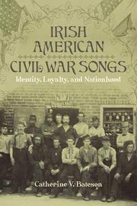 Irish American Civil War Songs: Identity, Loyalty, and Nationhood