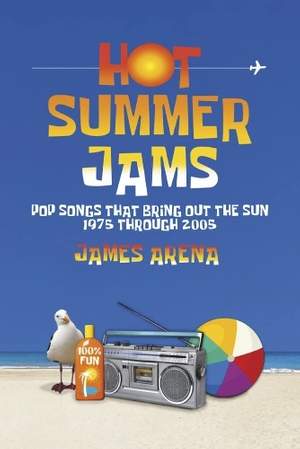 Hot Summer Jams: Pop Songs That Bring Out The Sun, 1975 Through 2005