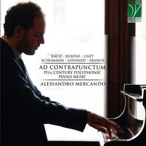 Liszt, Schumann, Franck, Gounod, Busoni: Ad Contrapunctum, 19th Century Polyphonic Piano Music