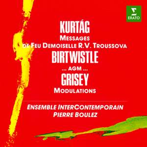 Kurtág: Messages de feu Demoiselle R. V. Troussova, Op. 17 - Birtwistle: ...agm... - Grisey: Modulations