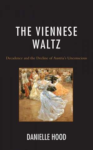 The Viennese Waltz: Decadence and the Decline of Austria’s Unconscious