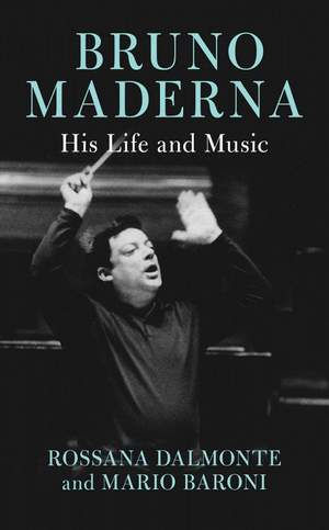 Bruno Maderna: His Life and Music