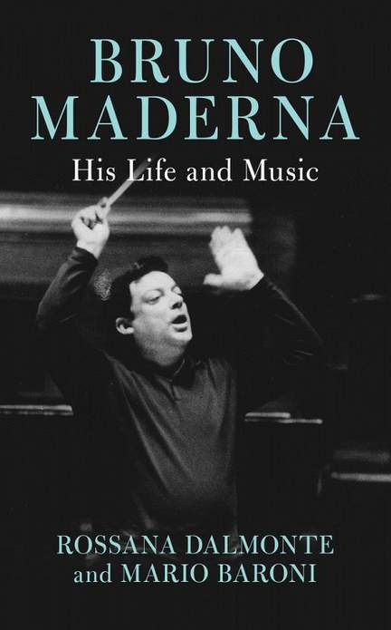 Bruno Maderna: His Life and Music