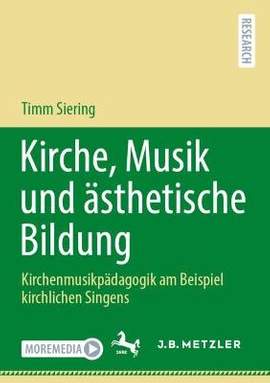 Kirche, Musik und ästhetische Bildung: Kirchenmusikpädagogik am Beispiel kirchlichen Singens