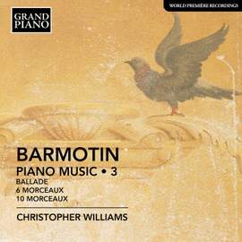 Semyon Alexeyevich Barmotin: Piano Music, Vol. 3 - Ballade; 6 Morcaeux, Op. 5; 10 Morceaux, Op. 6