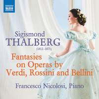 Sigismond Thalberg: Fantasies On Operas By Verdi, Rossini and Bellini