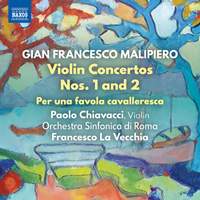 Gian Francesco Malipiero: Violin Concertos Nos. 1 and 2; Per Una Favola Cavalleresca