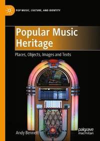 Popular Music Heritage: Places, Objects, Images and Texts