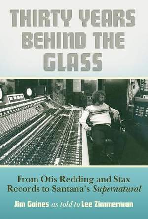 Thirty Years Behind the Glass: From Otis Redding and Stax Records to Santana's Supernatural